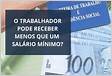 O trabalhador pode receber menos que um salário mínim